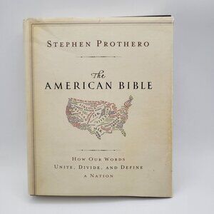 American Bible How Our Words Unite Divide and Define a Nation - Stephen Prothero